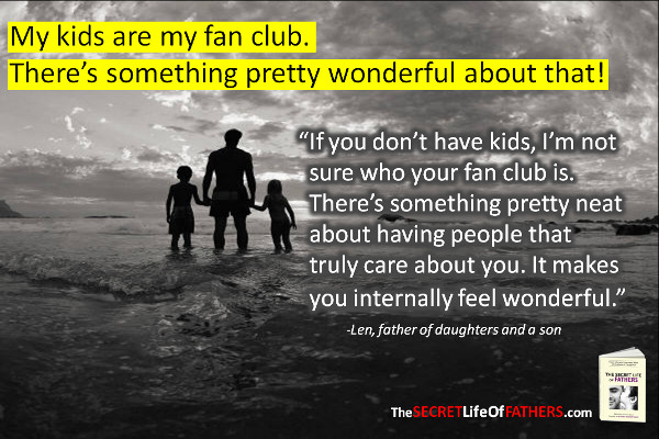 My kids are my fan club. There's something pretty wonderful about that!